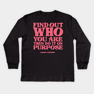 Find out who you are then do it on purpose Kids Long Sleeve T-Shirt